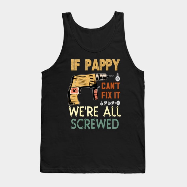 if pappy cant fix it we are all screwed..fathers day gift Tank Top by DODG99